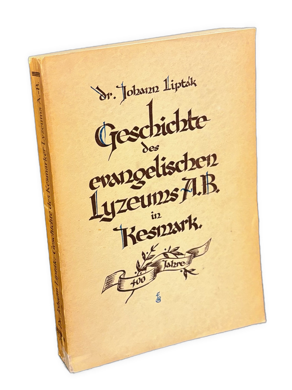 KEŽMAROK -  Geschichte des evangelischen Distriktual-Lyzeums A. B. in Kesmark. Herausgegeben im Selbstverlage des Lyzealpatronates anläßlich der 400-Jahrfeier des Lyzeums